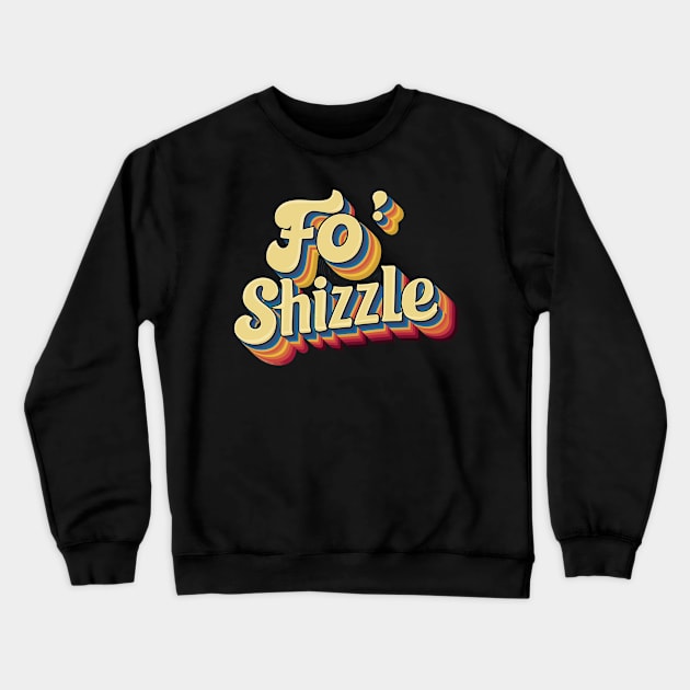 Fo' Shizzle Crewneck Sweatshirt by FunnyZone